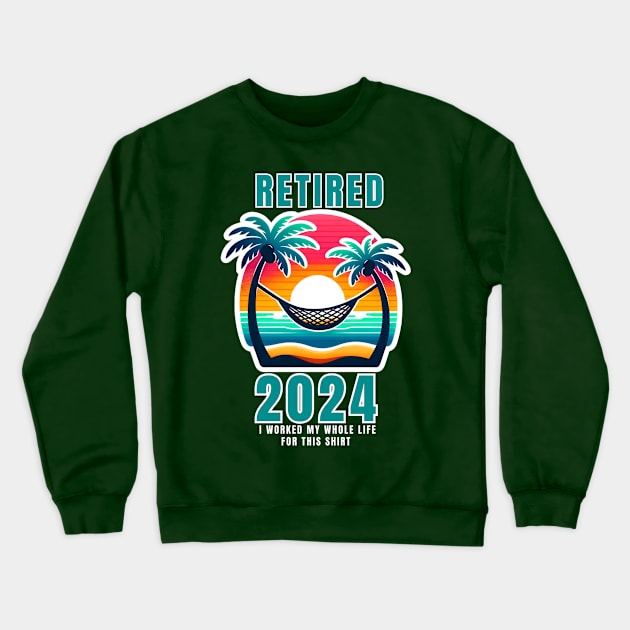 RETIRED 2024 I WORKED MY WHOLE LIFE FOR THIS SHIRT Crewneck Sweatshirt by GP SHOP